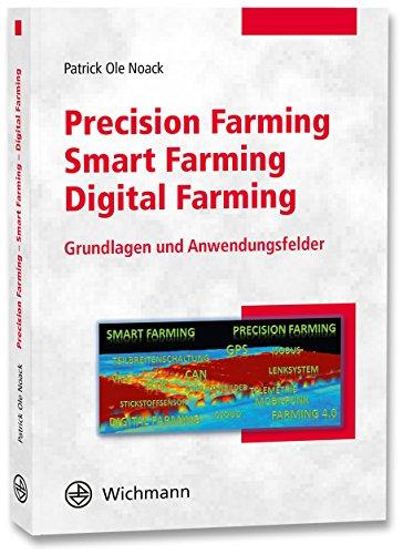 Precision Farming - Smart Farming - Digital Farming: Grundlagen und Anwendungsfelder