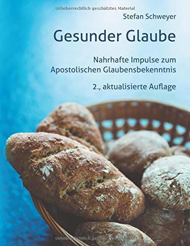 Gesunder Glaube: Nahrhafte Impulse zum Apostolischen Glaubensbekenntnis