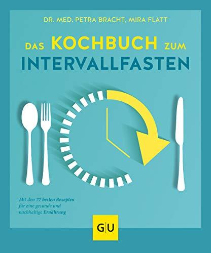 Das Kochbuch zum Intervallfasten: Mit den 77 besten Rezepten für eine gesunde und nachhaltige Ernährung (GU Diät&Gesundheit)