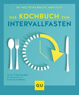 Das Kochbuch zum Intervallfasten: Mit den 77 besten Rezepten für eine gesunde und nachhaltige Ernährung (GU Diät&Gesundheit)