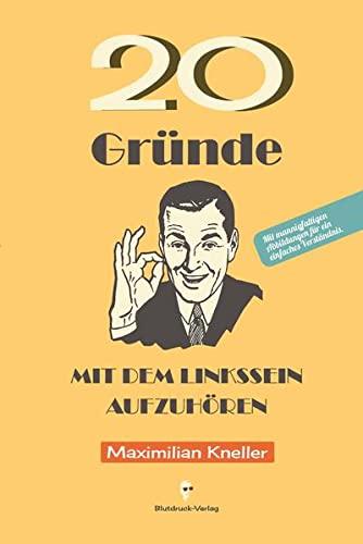 20 Gründe, mit dem Linkssein aufzuhören: Wie Sie ein ungesundes Weltbild ablegen