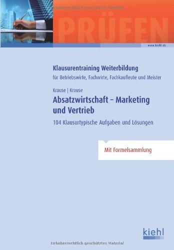 Absatzwirtschaft - Marketing und Vertrieb: 104 Klausurtypische Aufgaben und Lösungen