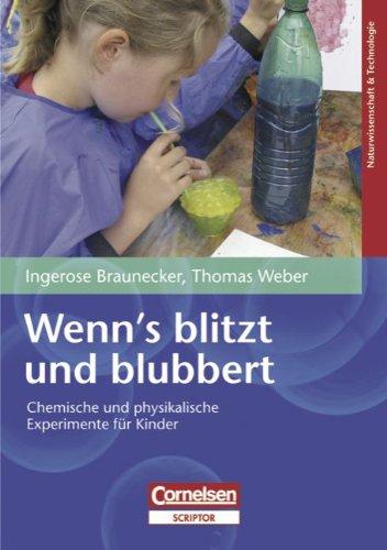 Wenn's blitzt und blubbert: Chemische und physikalische Experimente für Kinder