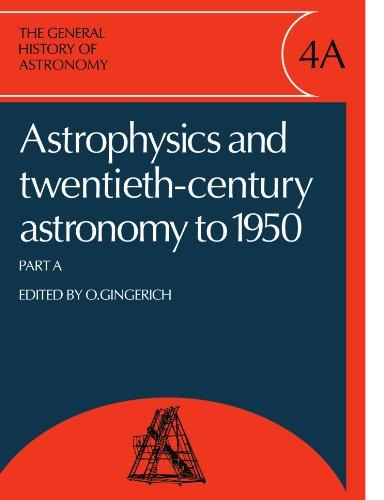 The General History of Astronomy: Volume 4, Astrophysics and Twentieth-Century Astronomy to 1950: Part a