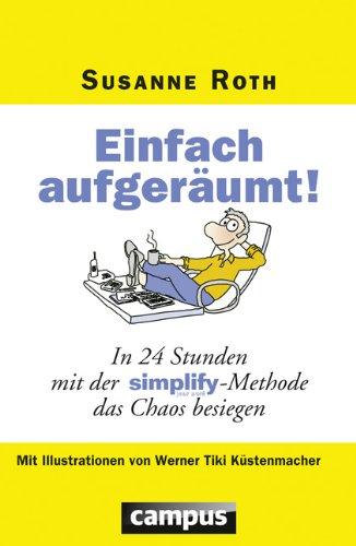 Einfach aufgeräumt!: In 24 Stunden mit der Simplify-Methode das Chaos besiegen