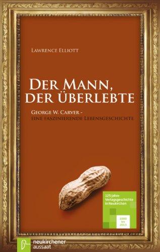 Der Mann, der überlebte: George W. Carver: Eine faszinierende Lebensgeschichte