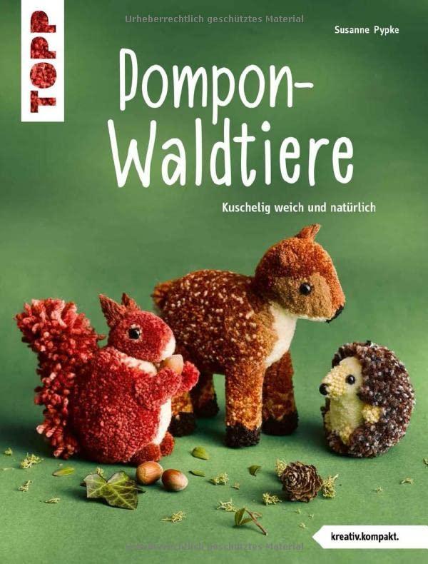 Pompon-Waldtiere (kreativ.kompakt). Kuschelig weich und natürlich: Noch mehr wollig-niedliche Pompontiere im authentischen Look - einfach nachzumachen dank Wickel-Vorlagen in Farbe