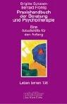 Praxishandbuch der Beratung und Psychotherapie. Eine Arbeitshilfe für den Anfang