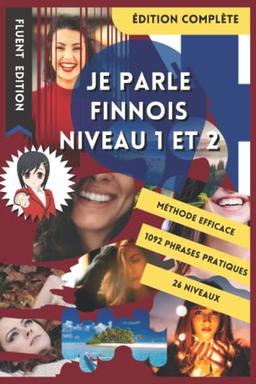 JE PARLE FINNOIS NIVEAU 1 ET 2: LIVRE POUR APPRENDRE LE FINNOIS POUR DÉBUTANT. DÉBUTER LE FINNOIS. LE VOCABULAIRE BILINGUE POUR MIEUX LIRE, PARLER ET ... DE PHRASES ENFANT ET ADULTE NIVEAU A1 ET A2.