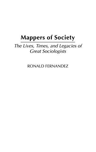 Mappers of Society: The Lives, Times, and Legacies of Great Sociologists