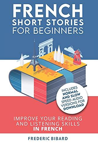 French: Short Stories for Beginners + Audio Download: Improve your reading and listening skills in French (Easy French Beginner Stories, Band 1)