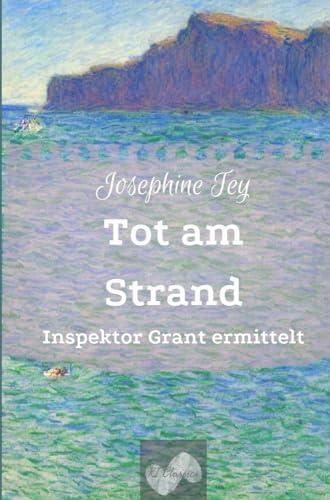 Tot am Strand: Inspektor Grant ermittelt (Josephine Tey - Krimiklassiker)