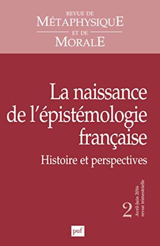 Revue de métaphysique et de morale, n° 2 (2016). La naissance de l'épistémologie française : histoire et perspectives