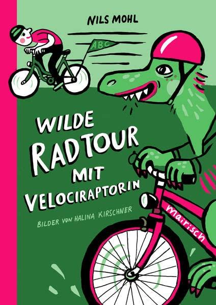 Wilde Radtour mit Velociraptorin: Fahrradbuch ab 4 Jahren