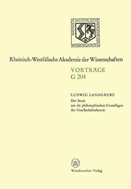 Der Streit um die philosophischen Grundlagen der Gesellschaftstheorie (Vortrage - Rheinisch-Westfalische Akademie der Wissenschaften ... Akademie der Wissenschaften, 204, Band 204)