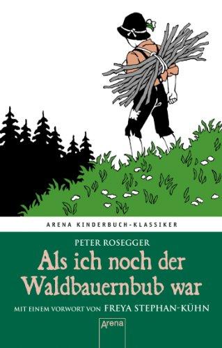 Als ich noch der Waldbauernbub war: Arena Kinderbuch-Klassiker. Mit einem Vorwort von Freya Stephan-Kühn