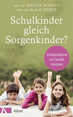 Schulkinder gleich Sorgenkinder?: Schulprobleme als Familie meistern