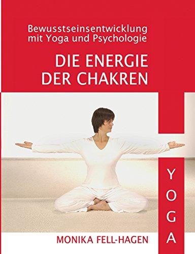 Die Energie der Chakren: Bewusstseinsentwicklung mit Yoga und Psychologie