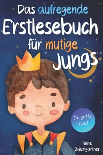 Das aufregende Erstlesebuch für mutige Jungs: Erstlesegeschichten für Jungen ab Klasse 1 - Wunderschöne Kurzgeschichten über Familie, Freundschaft, ... - Erstlesebuch für Kinder ab 6 Jahren