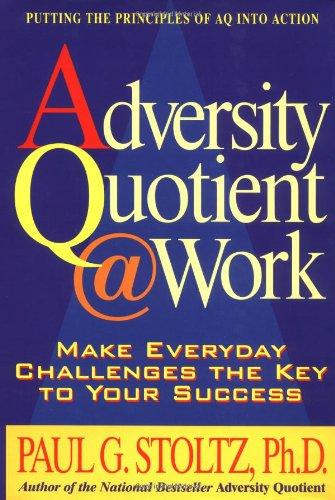 Adversity Quotient @ Work: Make Everyday Challenges the Key to Your Success--Putting the Principles of AQ Into Action