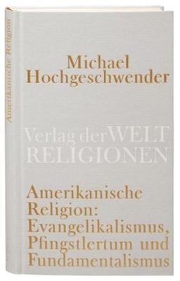 Amerikanische Religion: Evangelikalismus, Pfingstlertum und Fundamentalismus