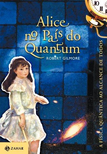 Alice No País Do Quantum. A Física Quântica Ao Alcance De Todos (Em Portuguese do Brasil)