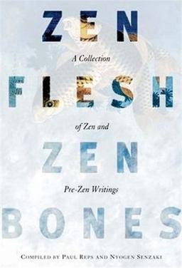 Zen Flesh, Zen Bones: A Collection of Zen and Pre-zen Writings (Arkana)