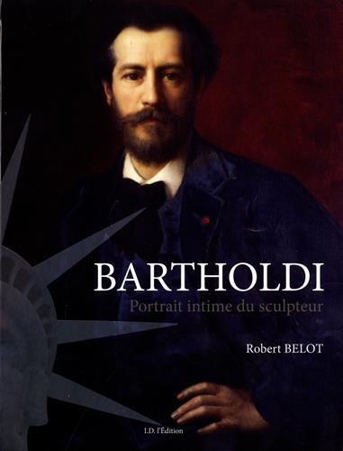 Bartholdi : dans l'intimité du sculpteur