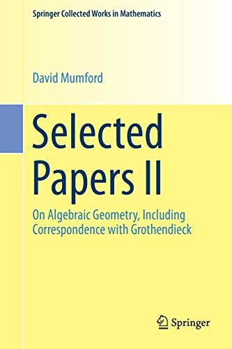 Selected Papers II: On Algebraic Geometry, Including Correspondence with Grothendieck (Springer Collected Works in Mathematics, Band 2)