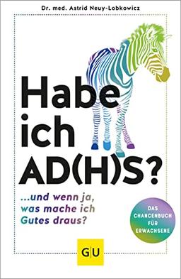 Habe ich AD(H)S?: ...und wenn ja, was mache ich Gutes draus? (GU Einzeltitel Gesundheit/Alternativheilkunde)