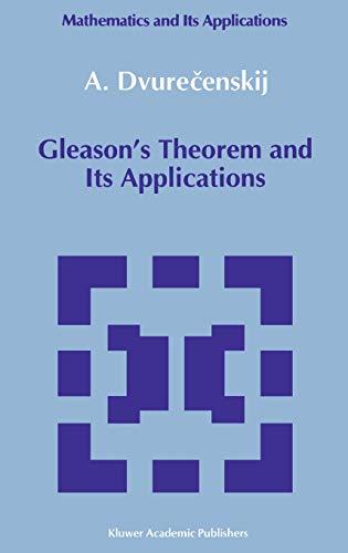 Gleason's Theorem and Its Applications (Mathematics and its Applications, 60, Band 60)