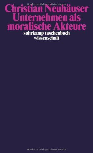 Unternehmen als moralische Akteure (suhrkamp taschenbuch wissenschaft)