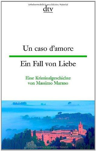 Un caso d'amore Ein Fall von Liebe: Eine Kriminalgeschichte: Kriminalgeschichte von Massimo Marano