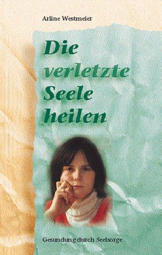 Die verletzte Seele heilen