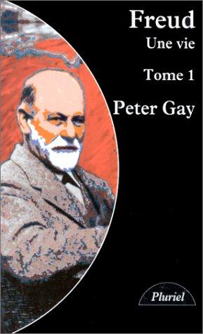 Freud, une vie. Tome 1