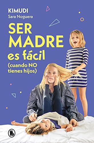 Ser madre es fácil (cuando no tienes hijos): Disfruta de una maternidad real, sin culpas ni perfección (Bruguera Tendencias)