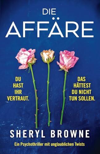 Die Affäre: Ein Psychothriller mit unglaublichen Twists