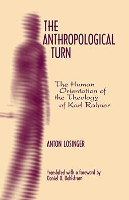 The Anthropological Turn: The Human Orientation of Karl Rahner (Moral Philosophy and Moral Theology, 2, Band 2)