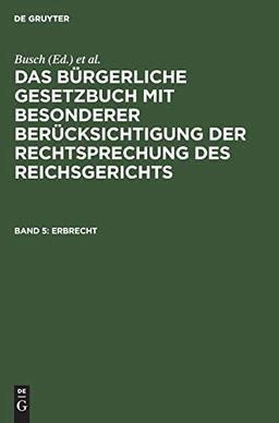 Erbrecht (Das Bürgerliche Gesetzbuch mit besonderer Berücksichtigung der Rechtsprechung des Reichsgerichts)