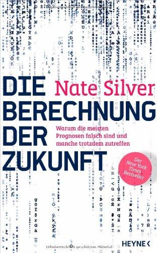 Die Berechnung der Zukunft: Warum die meisten Prognosen falsch sind und manche trotzdem zutreffen - Der New York Times Bestseller