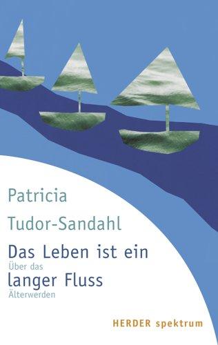 Das Leben ist ein langer Fluss: Über das Älterwerden (HERDER spektrum)