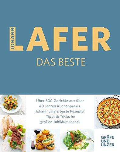 Johann Lafer - Das Beste: Die besten Rezepte aus über 40 Jahren Küchenpraxis (Gräfe und Unzer Einzeltitel)