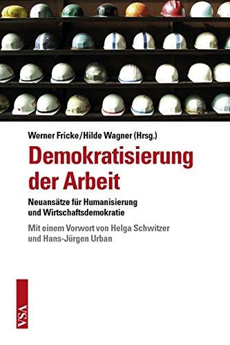 Demokratisierung der Arbeit: Neuansätze für Humanisierung und Wirtschaftsdemokratie