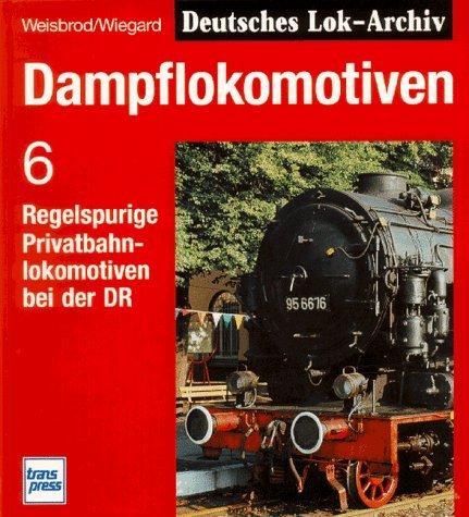 Dampflokomotiven, Bd.6, Regelspurige Privatbahnlokomotiven bei der DR