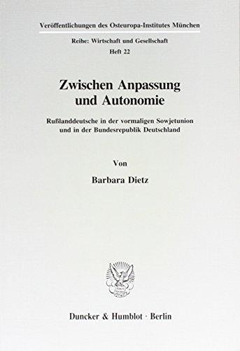 Zwischen Anpassung und Autonomie.: Rußlanddeutsche in der vormaligen Sowjetunion und in der Bundesrepublik Deutschland. (Veröffentlichungen des ... München. Reihe: Wirtschaft und Gesellschaft)