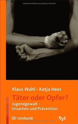 Täter oder Opfer?: Jugendgewalt - Ursachen und Prävention