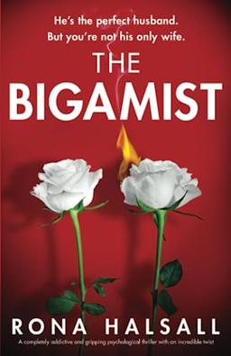 The Bigamist: A completely addictive and gripping psychological thriller with an incredible twist (Totally gripping thrillers by Rona Halsall)