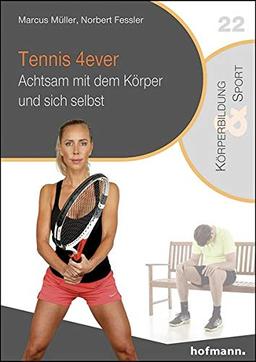 Tennis 4ever: Achtsam mit dem Körper und sich selbst (Reihe Körperbildung & Sport)