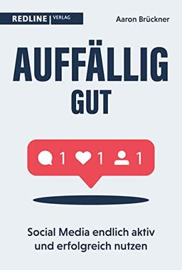 Auffällig gut: Social Media endlich aktiv und erfolgreich nutzen