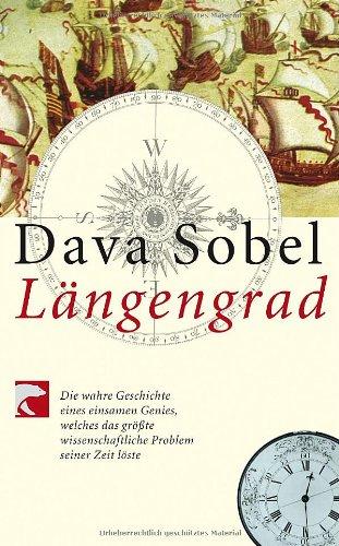 Längengrad: Die wahre Geschichte eines einsamen Genies, welches das größte wissenschaftliche Problem seiner Zeit löste